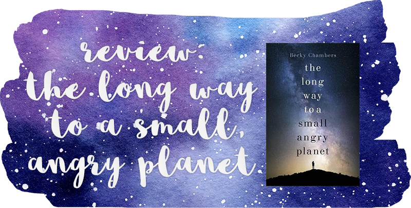 Review: The Long Way to a Small, Angry Planet – Becky Chambers #SciFiMonth