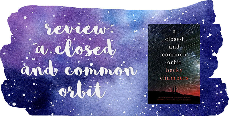 Review: A Closed and Common Orbit – Becky Chambers #SciFiMonth