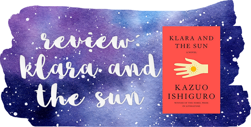 Review: Klara and the Sun – Kazuo Ishiguro #SciFiMonth